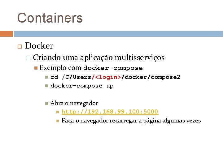 Containers Docker � Criando uma aplicação multisserviços Exemplo com docker-compose cd /C/Users/<login>/docker/compose 2 /<login>