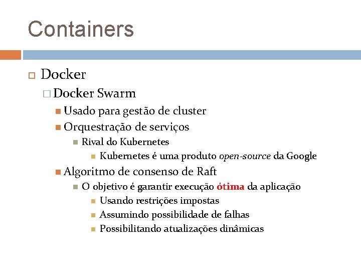 Containers Docker � Docker Swarm Usado para gestão de cluster Orquestração de serviços Rival