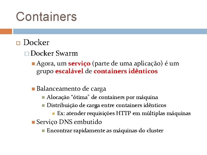 Containers Docker � Docker Swarm Agora, um serviço (parte de uma aplicação) é um