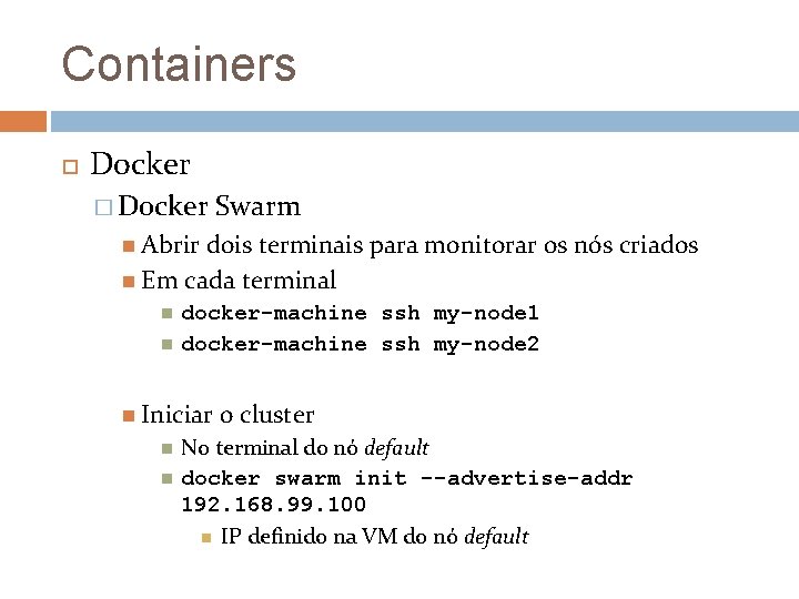 Containers Docker � Docker Swarm Abrir dois terminais para monitorar os nós criados Em