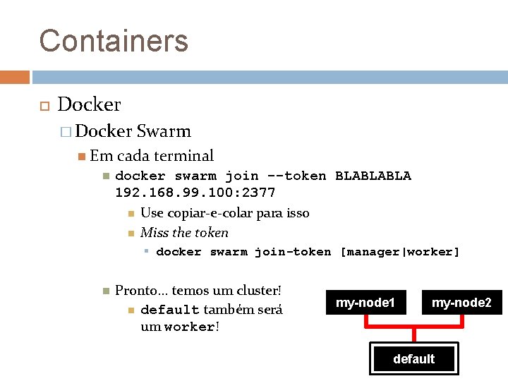 Containers Docker � Docker Em Swarm cada terminal docker swarm join --token BLABLABLA 192.