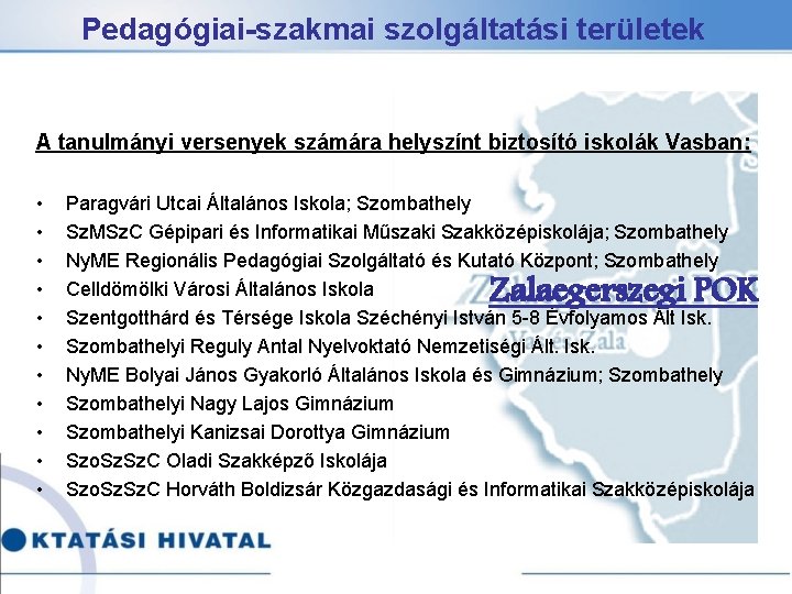 Pedagógiai-szakmai szolgáltatási területek A tanulmányi versenyek számára helyszínt biztosító iskolák Vasban: • • •