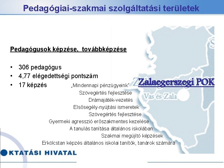 Pedagógiai-szakmai szolgáltatási területek Pedagógusok képzése, továbbképzése • 306 pedagógus • 4, 77 elégedettségi pontszám