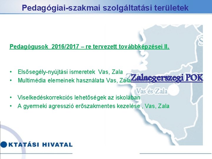 Pedagógiai-szakmai szolgáltatási területek Pedagógusok 2016/2017 – re tervezett továbbképzései II. • Elsősegély-nyújtási ismeretek Vas,