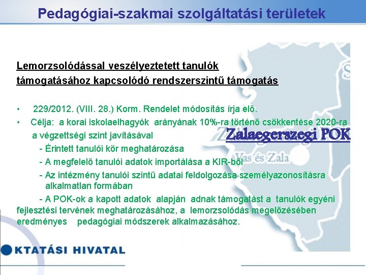 Pedagógiai-szakmai szolgáltatási területek Lemorzsolódással veszélyeztetett tanulók támogatásához kapcsolódó rendszerszintű támogatás • • 229/2012. (VIII.