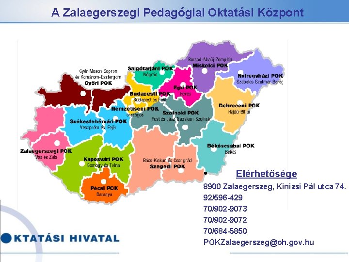 A Zalaegerszegi Pedagógiai Oktatási Központ • Elérhetősége 8900 Zalaegerszeg, Kinizsi Pál utca 74. 92/596