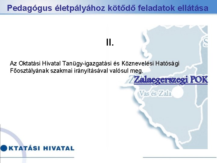 Pedagógus életpályához kötődő feladatok ellátása II. Az Oktatási Hivatal Tanügy-igazgatási és Köznevelési Hatósági Főosztályának