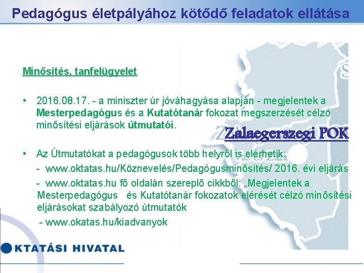 Pedagógus életpályához kötődő feladatok ellátása Minősítés, tanfelügyelet • 2016. 08. 17. - a miniszter