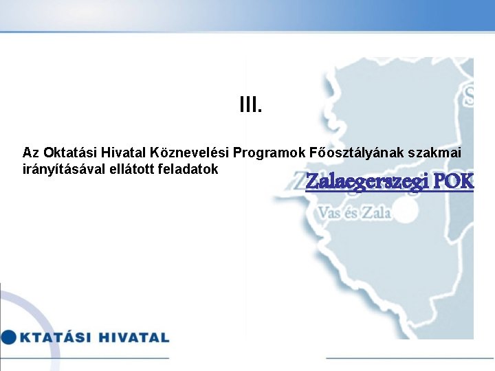 III. Az Oktatási Hivatal Köznevelési Programok Főosztályának szakmai irányításával ellátott feladatok Zalaegerszegi POK 