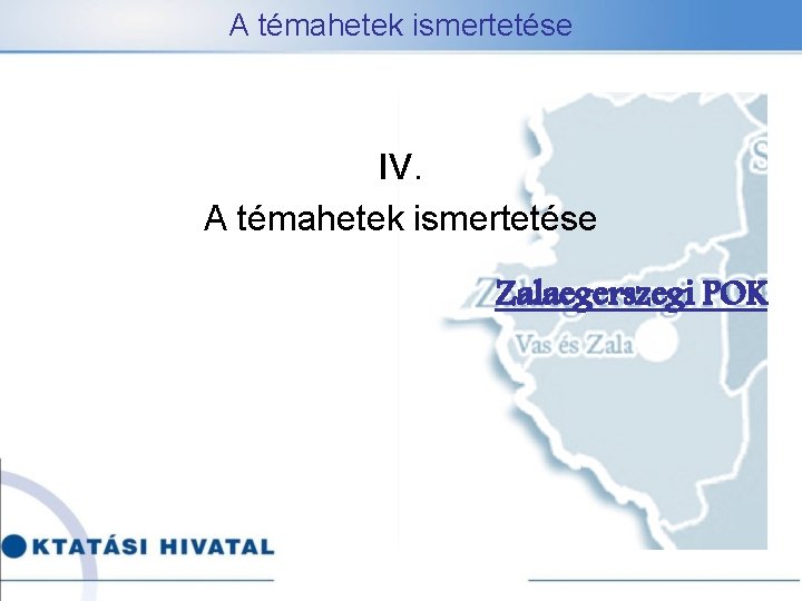 A témahetek ismertetése IV. A témahetek ismertetése Zalaegerszegi POK 