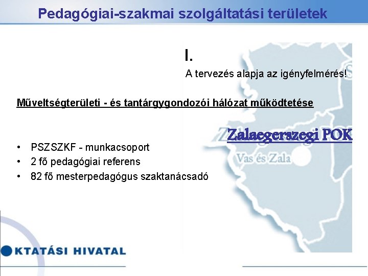 Pedagógiai-szakmai szolgáltatási területek I. A tervezés alapja az igényfelmérés! Műveltségterületi - és tantárgygondozói hálózat