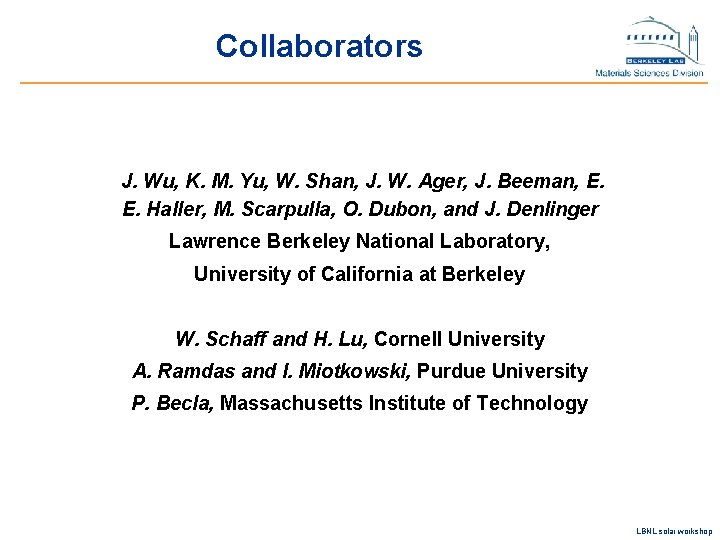 Collaborators J. Wu, K. M. Yu, W. Shan, J. W. Ager, J. Beeman, E.