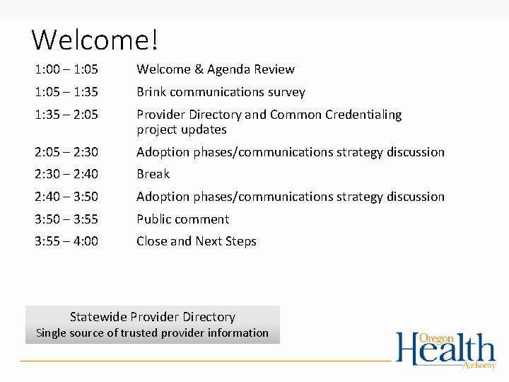 Welcome! 1: 00 – 1: 05 Welcome & Agenda Review 1: 05 – 1: