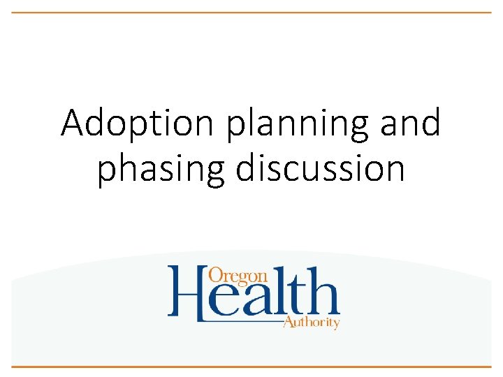Adoption planning and phasing discussion 
