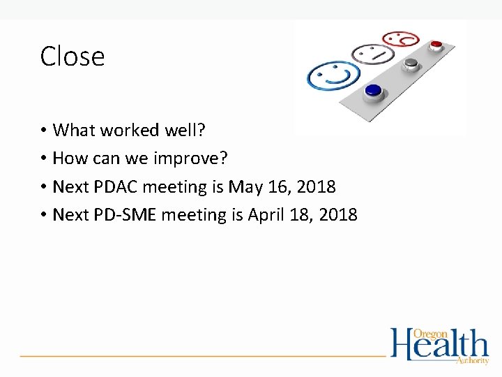 Close • What worked well? • How can we improve? • Next PDAC meeting