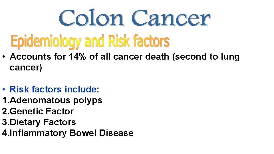  • Accounts for 14% of all cancer death (second to lung cancer) •