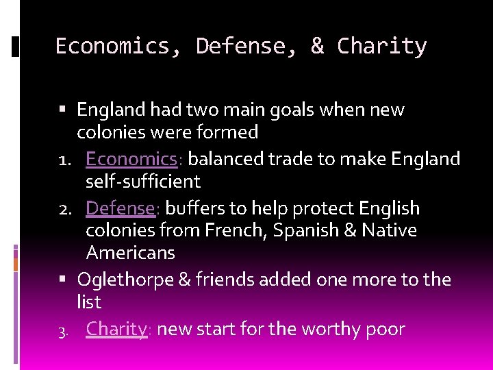 Economics, Defense, & Charity England had two main goals when new colonies were formed