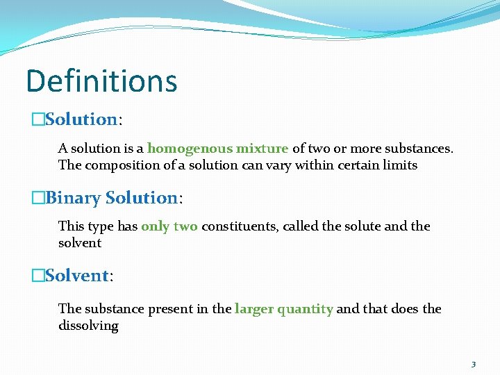 Definitions �Solution: A solution is a homogenous mixture of two or more substances. The