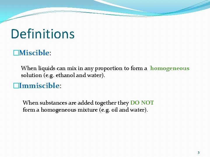 Definitions �Miscible: When liquids can mix in any proportion to form a homogeneous solution