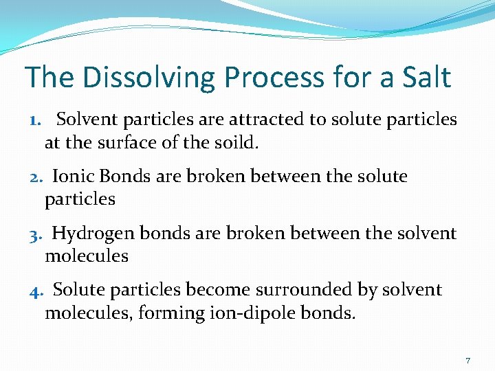 The Dissolving Process for a Salt 1. Solvent particles are attracted to solute particles