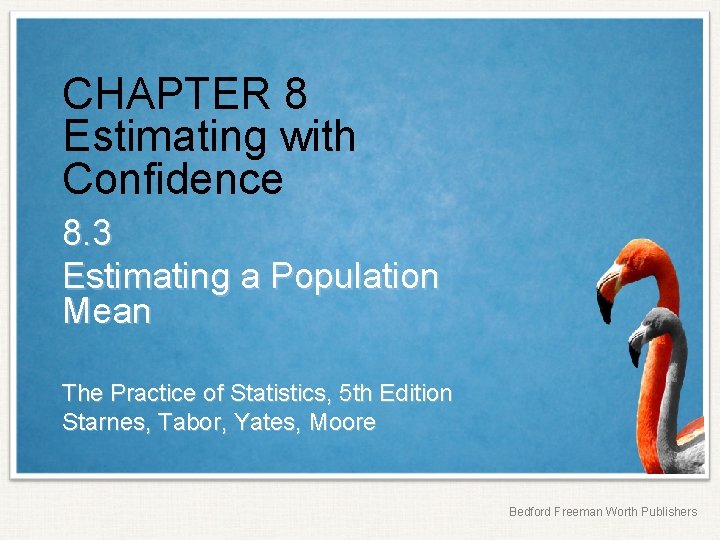 CHAPTER 8 Estimating with Confidence 8. 3 Estimating a Population Mean The Practice of