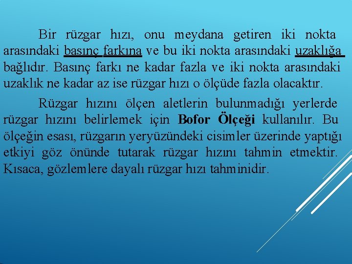 Bir rüzgar hızı, onu meydana getiren iki nokta arasındaki basınç farkına ve bu iki