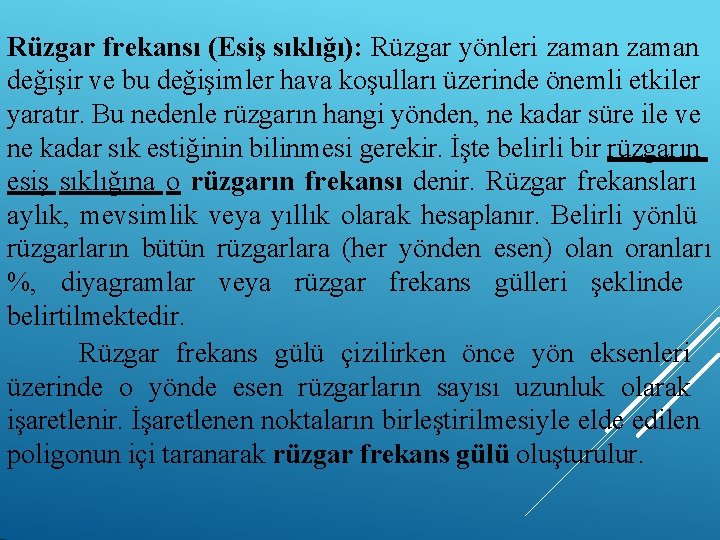 Rüzgar frekansı (Esiş sıklığı): Rüzgar yönleri zaman değişir ve bu değişimler hava koşulları üzerinde