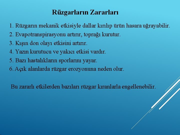 Rüzgarların Zararları 1. Rüzgarın mekanik etkisiyle dallar kırılıp ürün hasara uğrayabilir. 2. Evapotranspirasyonu artırır,