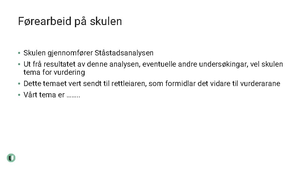 Førearbeid på skulen • Skulen gjennomfører Ståstadsanalysen • Ut frå resultatet av denne analysen,