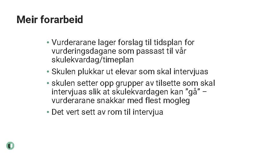 Meir forarbeid • Vurderarane lager forslag til tidsplan for vurderingsdagane som passast til vår