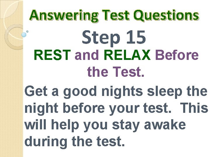 Answering Test Questions Step 15 REST and RELAX Before the Test. Get a good
