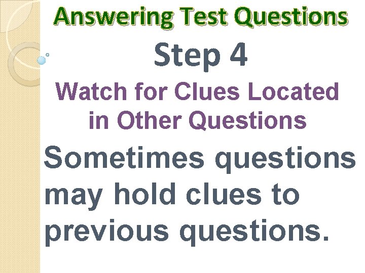 Answering Test Questions Step 4 Watch for Clues Located in Other Questions Sometimes questions