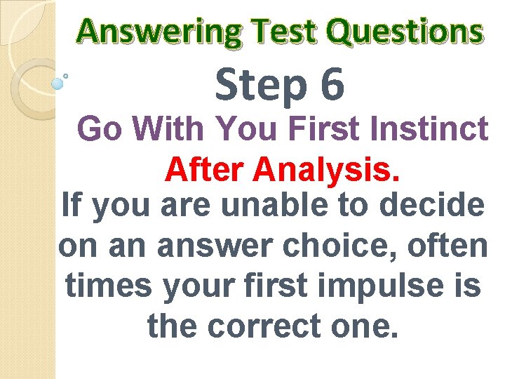 Answering Test Questions Step 6 Go With You First Instinct After Analysis. If you