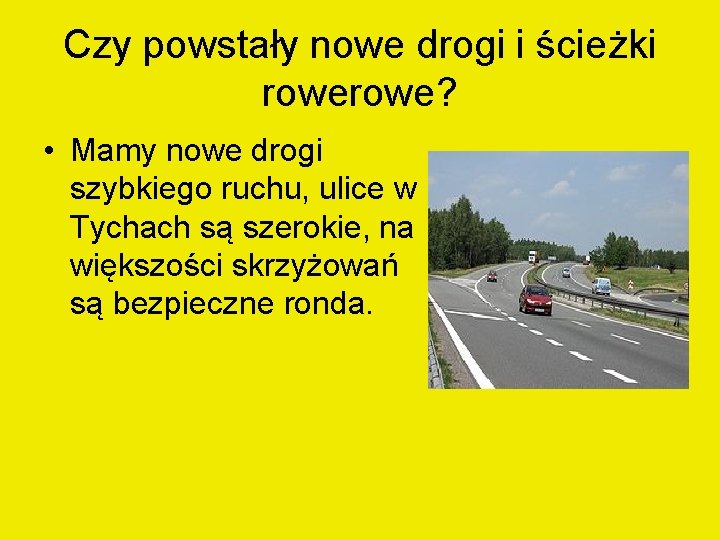 Czy powstały nowe drogi i ścieżki rowe? • Mamy nowe drogi szybkiego ruchu, ulice