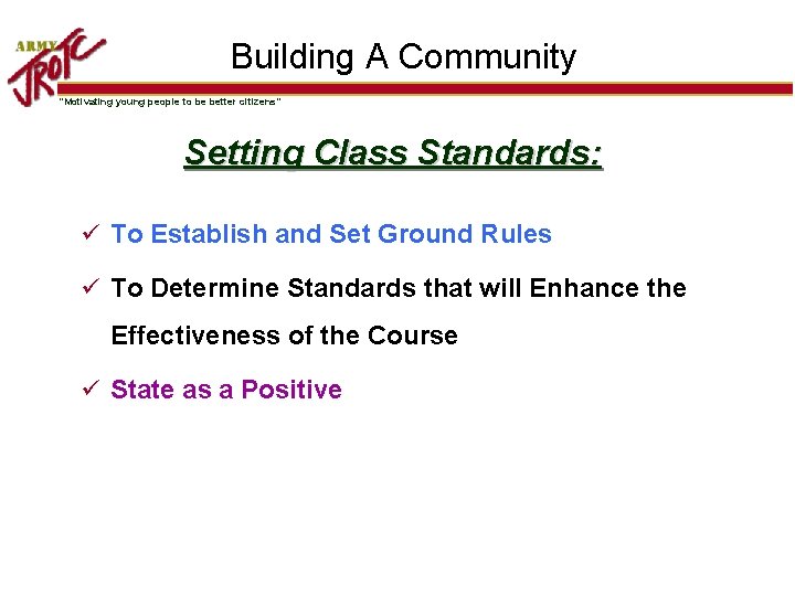 Building A Community “Motivating young people to be better citizens” Setting Class Standards: ü