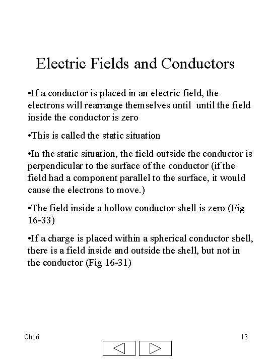 Electric Fields and Conductors • If a conductor is placed in an electric field,