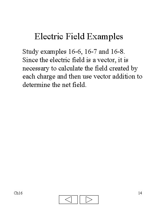 Electric Field Examples Study examples 16 -6, 16 -7 and 16 -8. Since the