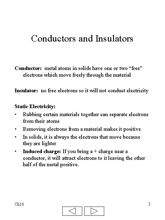 Conductors and Insulators Conductor: metal atoms in solids have one or two “free” electrons