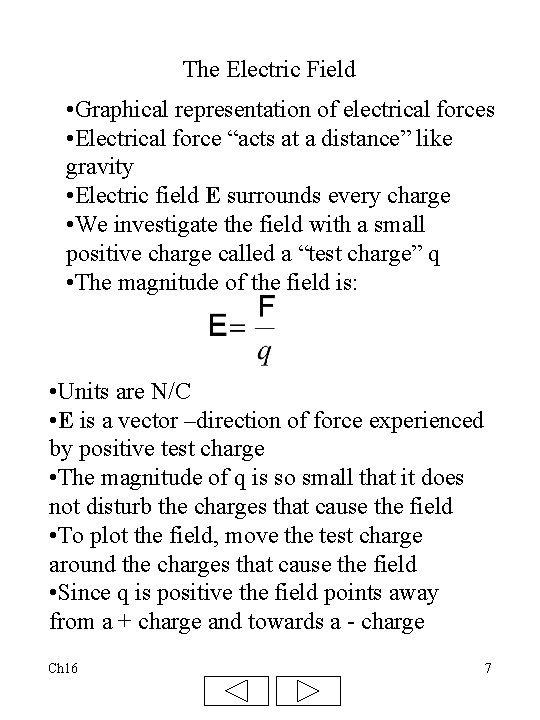 The Electric Field • Graphical representation of electrical forces • Electrical force “acts at