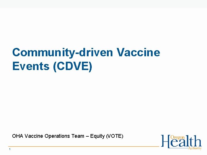 Community-driven Vaccine Events (CDVE) OHA Vaccine Operations Team – Equity (VOTE) 1 