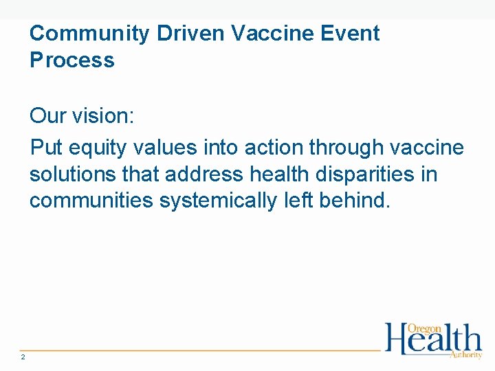 Community Driven Vaccine Event Process Our vision: Put equity values into action through vaccine