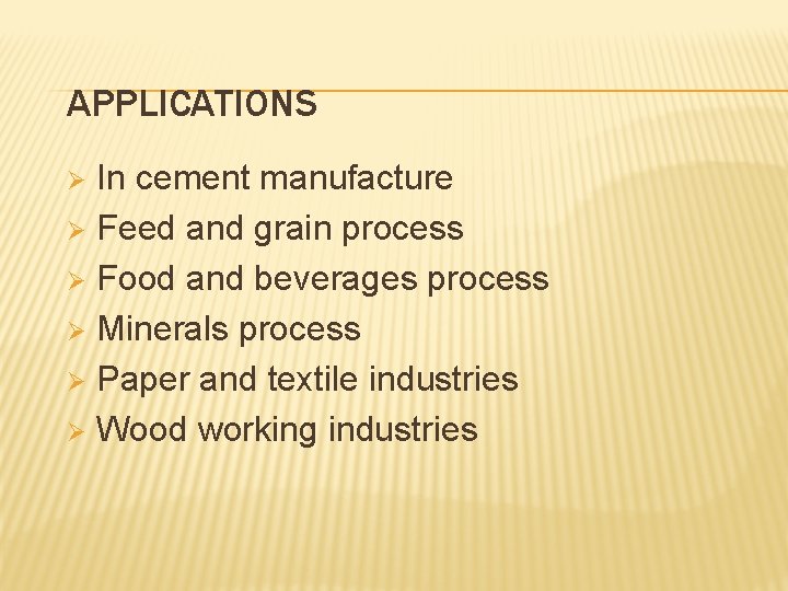 APPLICATIONS In cement manufacture Ø Feed and grain process Ø Food and beverages process