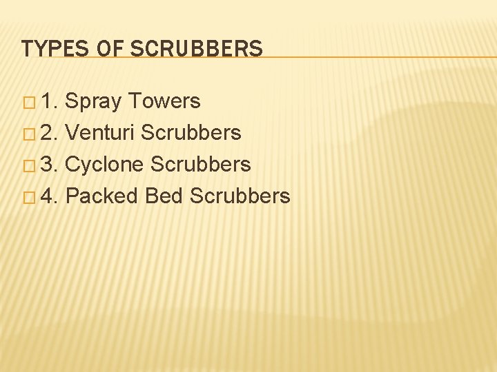 TYPES OF SCRUBBERS � 1. Spray Towers � 2. Venturi Scrubbers � 3. Cyclone