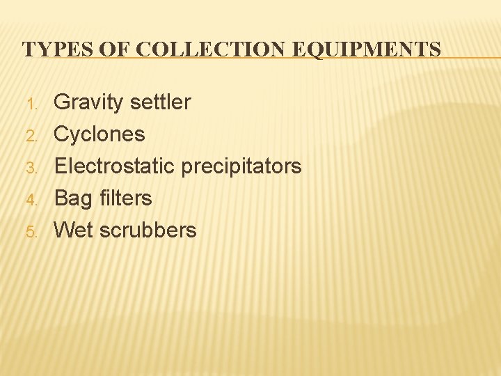 TYPES OF COLLECTION EQUIPMENTS 1. 2. 3. 4. 5. Gravity settler Cyclones Electrostatic precipitators