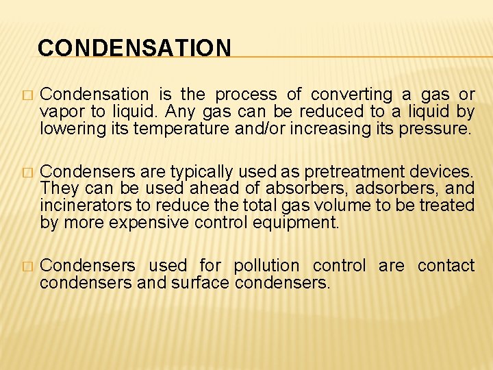 CONDENSATION � Condensation is the process of converting a gas or vapor to liquid.