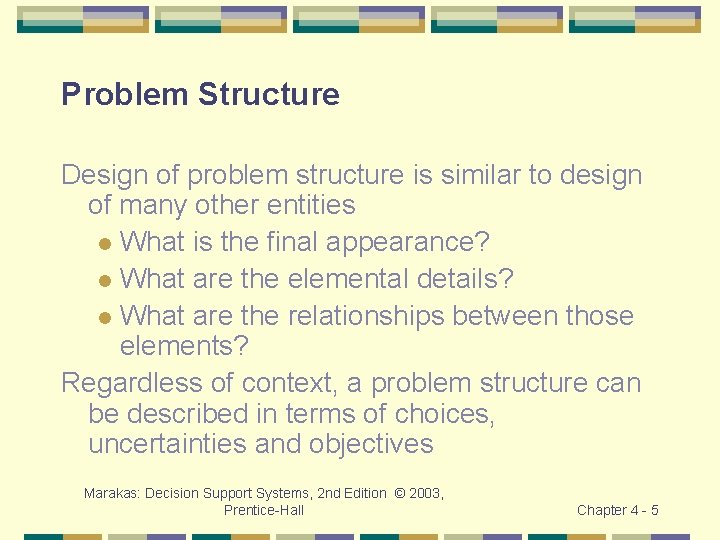 Problem Structure Design of problem structure is similar to design of many other entities