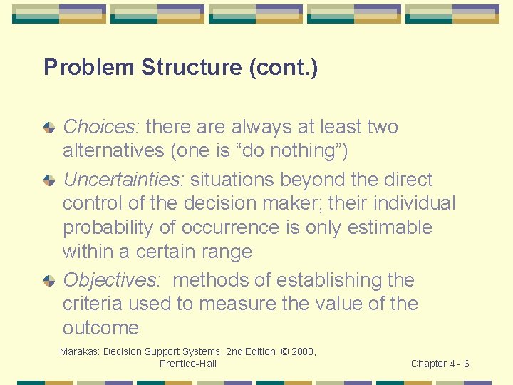 Problem Structure (cont. ) Choices: there always at least two alternatives (one is “do