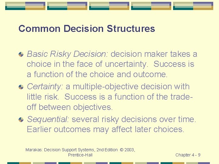 Common Decision Structures Basic Risky Decision: decision maker takes a choice in the face