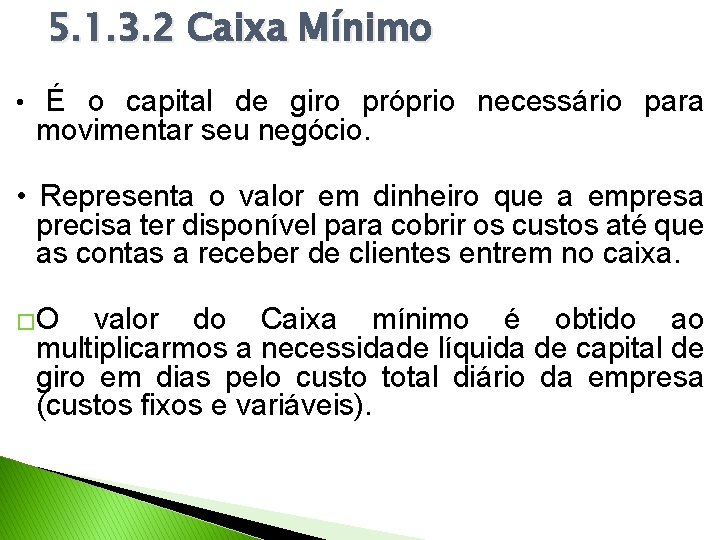 5. 1. 3. 2 Caixa Mínimo • É o capital de giro próprio necessário