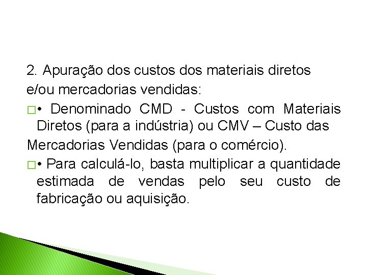 2. Apuração dos custos dos materiais diretos e/ou mercadorias vendidas: � • Denominado CMD